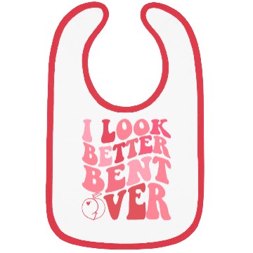 Discover I Look Better Bent Over Bibs