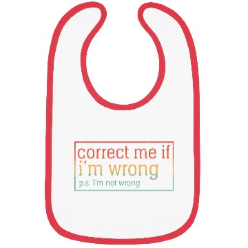Discover Funny Sarcastic Correct Me If I'm Wrong Bibs