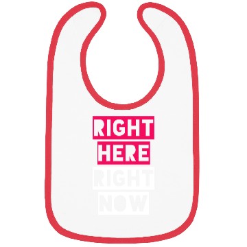 Discover RIGHT HERE RIGHT NOW Bibs