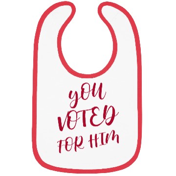 Discover YOU VOTED FOR HIM Bibs
