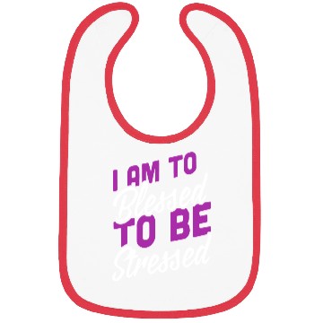 Discover I Am Blessed To Be Stressed Bibs