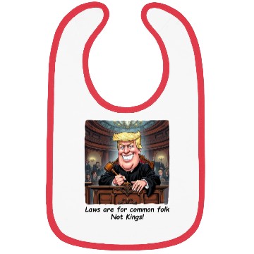 Discover Trump - Laws are for common folk - not KINGS! Bibs