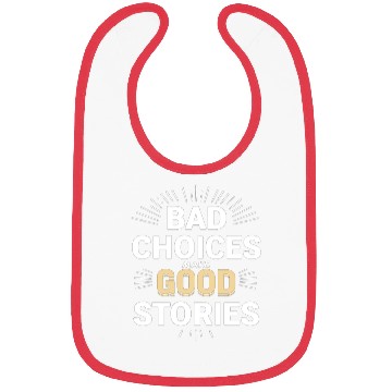 Discover Bad Choices Make Good Stories Bibs