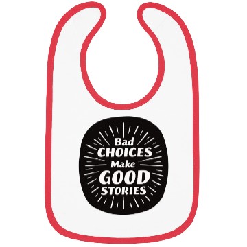 Discover Bad Choices Make Good Stories Bibs
