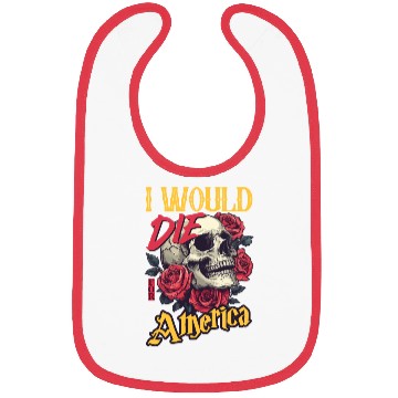 Discover I Would Die For America skull And Roses Bibs