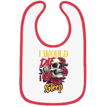 Discover I Would Die For Sleep skull Roses Design Bibs