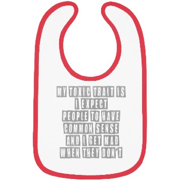 Discover My toxic trait is I expect people to have common s Bibs