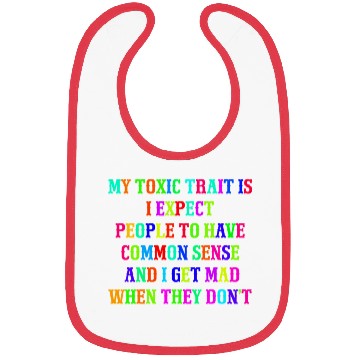 Discover My toxic trait is I expect people to have common s Bibs