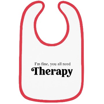 Discover I'm Fine, You All Need Therapy – Funny Quote Bibs