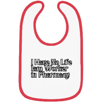 Discover Have No Life lam Worker in Pharmacy Bibs