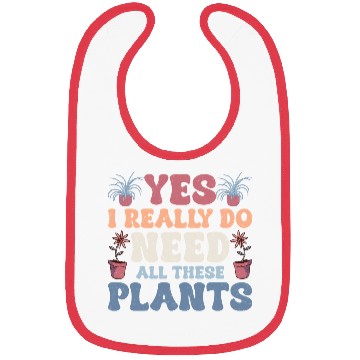 Discover Yes I Really Do Need All These Plants Gardening Bo Bibs