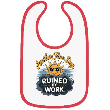 Discover Another Fine Day Ruined by Work Bibs