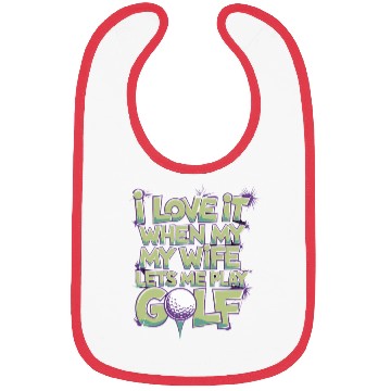Discover I Love It When My Wife Lets Me Play Golf Bibs