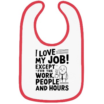 Discover I Love My Job – Except for Work, People & Hours Bibs