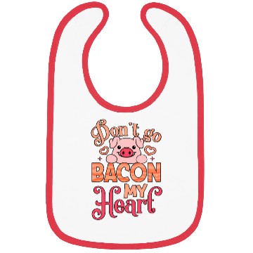 Discover Don't Go Bacon My Heart Don't Break My Heart Bibs