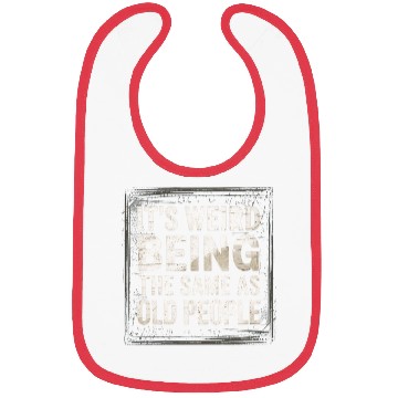 Discover It’s Weird Being The Same Age As Old People Bibs