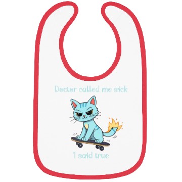 Discover Doctor called me sick I said true Bibs