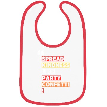 Discover Toss kindness around like it s party confetti Bibs