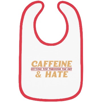 Discover Caffeine and Hate Getting You Through Bibs
