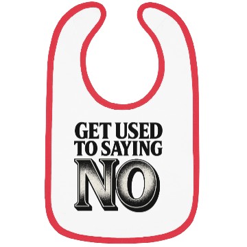 Discover Get Used to Saying No ,Bold Typography Quote Bibs
