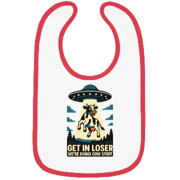 Discover Get in Loser, We’re Doing Cow Stuf Bibs
