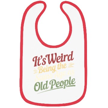 Discover Its Weird Being The Same Age As Old People Bibs