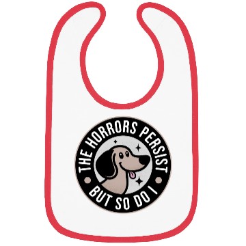 Discover The Horrors persist but so do I Bibs