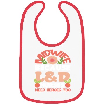 Discover Midwife Because L&D Nurses Need Heroes Too Bibs