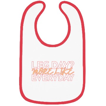 Discover LEG DAY MORE LIKE EVERYDAY Bibs