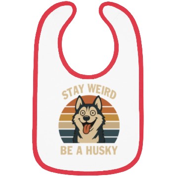 Discover Stay Weird Be A Husky Bibs