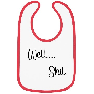 Discover Sometimes that happens - Well...Shit Bibs