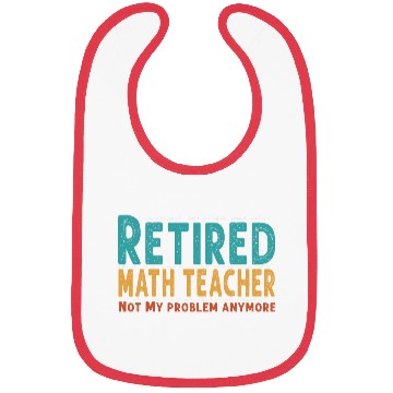 Discover Funny Retired Math Teacher Teacher Appreciation Bibs