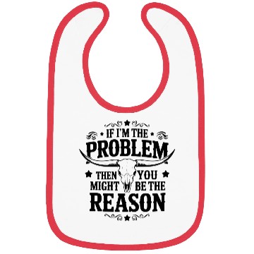 Discover If I m The Problem Then You Might Be The Reason Bibs