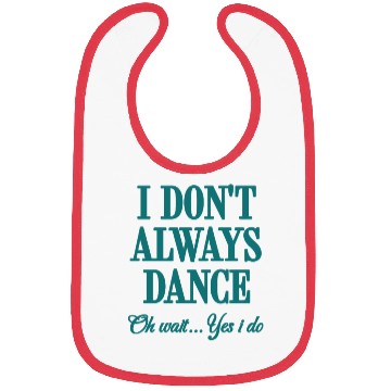 Discover I Don't Always Dance Oh Wait Yes I Do Cool Teacher Bibs