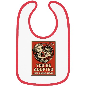 Discover You're Adopted – Just Kidding, Maybe Bibs