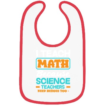 Discover Math Teacher I Teach Math Because Science Bibs