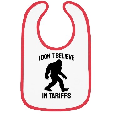 Discover I Don't Believe in Tariffs - Funny Bigfoot Bibs