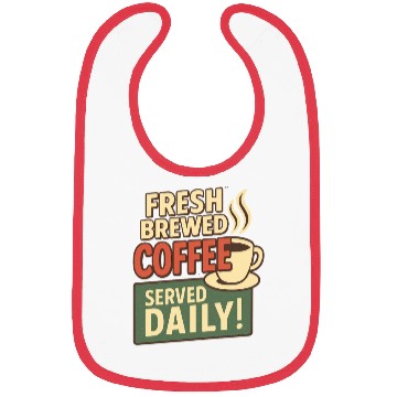 Discover Fresh Brewed Coffee Daily Design Bibs