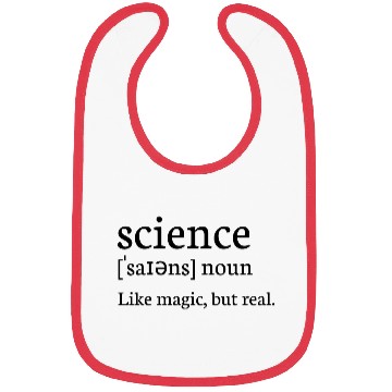 Discover Like Magic But Real, Science Definition real scie Bibs