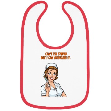 Discover Nurse Can't Fix Stupid Medicate Fun Bibs