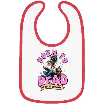 Discover Born To Read Forced To Work Book Lover Quote Bibs
