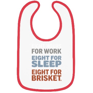 Discover Eight Hours for Work Eight for Brisket Labor Day Bibs