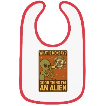Discover What is monday? Good thing iam an alien Bibs