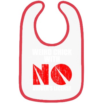 Discover Weird chick with no driver s license Bibs