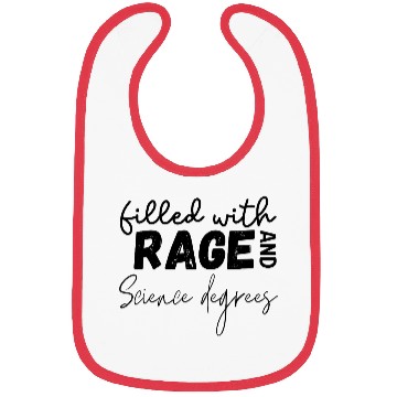Discover Filled with Rage and science degrees Bibs