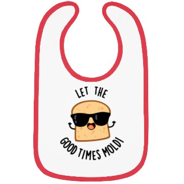 Discover Let The Good Times Mold Funny Bread Pun Bibs
