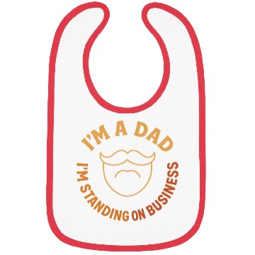 Discover 'I'M A DAD, I'M STANDING ON BUSINESS' Funny Father Bibs