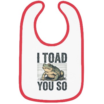 Discover I Toad You So – Funny Sarcastic Frog Pun Design Bibs