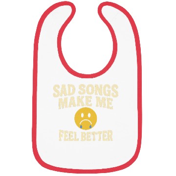 Discover Sad Songs Make Me Feel Better Bibs