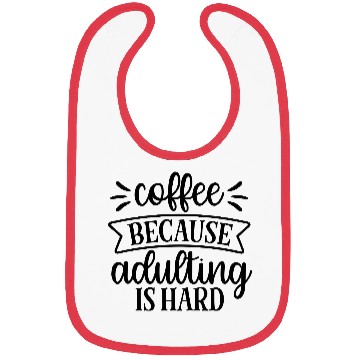 Discover Coffee Because Adulthood Is Hard Bibs